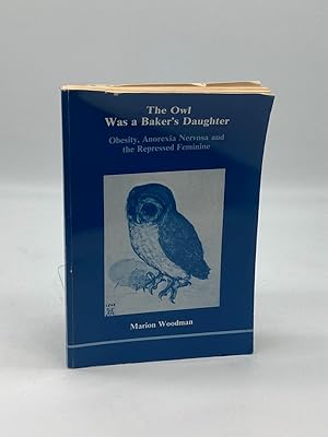 Imagen del vendedor de The Owl Was a Baker's Daughter Obesity, Anorexia Nervosa, and the Repressed Feminine--A Psychological Study a la venta por True Oak Books