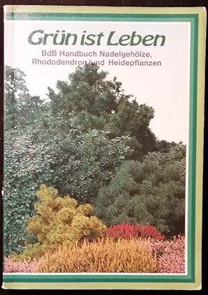 Grün ist das Leben. BdB Handbuch Nadelgehölze, Rhodedendron und Heidepflanzen