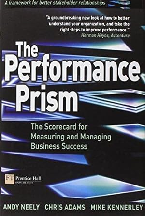 Bild des Verkufers fr The Performance Prism: The Scorecard for Measuring and Managing Business Success (Financial Times Series) zum Verkauf von WeBuyBooks