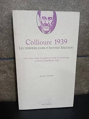 Bild des Verkufers fr Collioure 1939. ltimos das de Antonio Machado. Jacques Issorel. En Castellano y Francs. zum Verkauf von Lauso Books