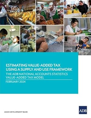 Bild des Verkufers fr Estimating Value-Added Tax Using a Supply and Use Framework : The ADB National Accounts Statistics Value-Added Tax Model zum Verkauf von AHA-BUCH GmbH