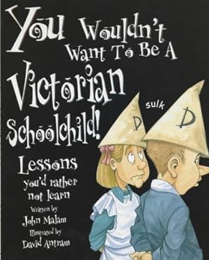 Immagine del venditore per You Wouldn't Want To Be A Victorian Schoolchild venduto da WeBuyBooks