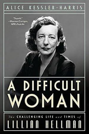 Image du vendeur pour A Difficult Woman: The Challenging Life and Times of Lillian Hellman mis en vente par WeBuyBooks