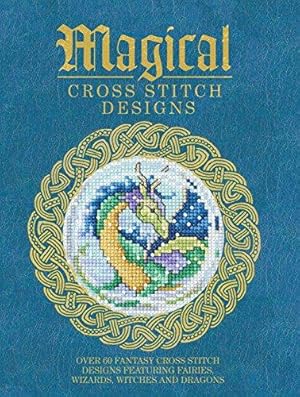Bild des Verkufers fr Magical Cross Stitch Designs: Over 60 Fantasy Cross Stitch Designs Featuring Unicorns, Dragons, Witches and Wizards zum Verkauf von WeBuyBooks