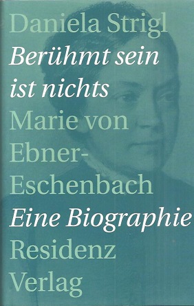Seller image for Berhmt sein ist nichts. Marie von Ebner-Eschenbach. Eine Biographie. for sale by Antiquariat Axel Kurta