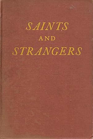 Seller image for Saints And Strangers: Being The Lives Of The Pilgrim Fathers And Their Families, With Their Friends And Foes; And An Account Of Their Postumous Wanderings In Limbo, Their Final Resurrection And Rise To Glory, And The Strange Pilgrimages Of Plymouth Rock for sale by Charing Cross Road Booksellers
