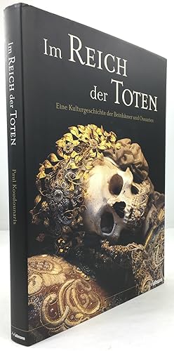 Im Reich der Toten. Eine Kulturgeschichte der Beinhäuser und Ossuarien. Mit 290 Illustrationen, d...