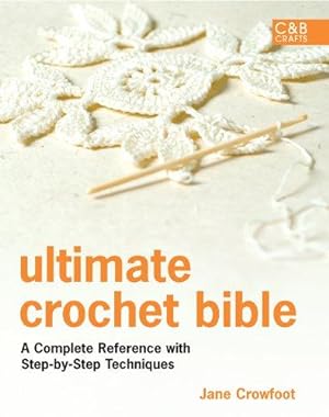 Imagen del vendedor de Ultimate Crochet Bible: A Complete Reference with Step-by-Step Techniques (Ultimate Guides) a la venta por WeBuyBooks 2