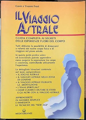 Seller image for Il viaggio astrale. Guida completa ai segreti delle esperienze fuori del corpo for sale by Libreria Il Morto da Feltre