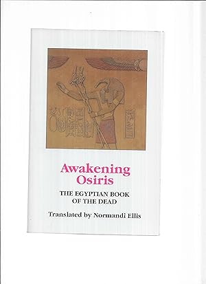 AWAKENING OSIRIS: The Egyptian Book Of The Dead. Translated By Normandi Ellis