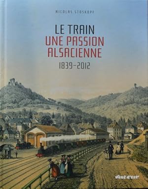 Le train une passion Alsacienne 1839-2012