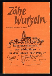 Zähe Wurzeln: Bubengeschichte(n) aus Südmähren in den Jahren 1935-1945. -