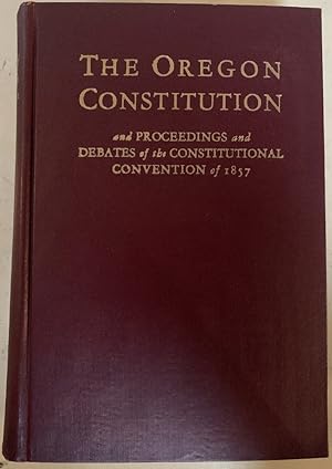 Immagine del venditore per The Oregon Constitution and Proceedings and Debates of the Conventional Convention of 1857 venduto da Chaparral Books