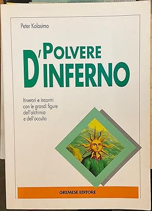 Polvere d'inferno. Itinerari e incontri con le grandi figure dell'alchimia e dell'occulto