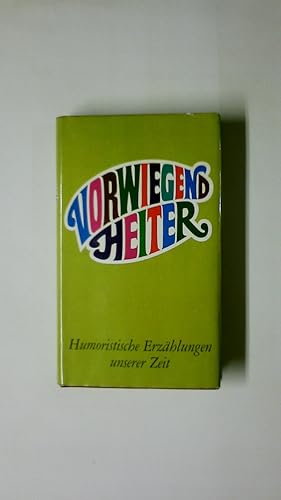 Seller image for VORWIEGEND HEITER - HUMORISTISCHE ERZHLUNGEN UNSERER ZEIT. for sale by HPI, Inhaber Uwe Hammermller