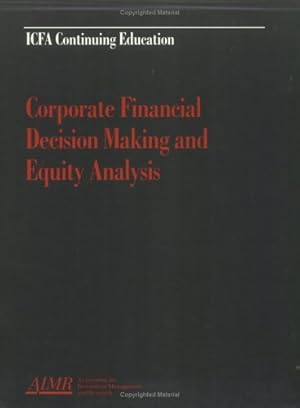 Imagen del vendedor de Corporate Financial Decision Making and Equity Analysis: Proceedings of the Aimr Seminar "Equity Analysis: the Role of Corporate Financial Decision . Washington, D.C (ICFA continuing eduction) a la venta por WeBuyBooks