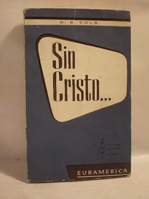 Imagen del vendedor de Sin Cristo. Seleccin de las obras de M. B. Kolb La eterna inquietud, Sin Cristo y con Cristo, Ecce Deus, Abismos y cumbres a la venta por Librera Antonio Azorn