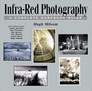 Bild des Verkufers fr Infra-Red Photography: A Complete Workshop Guide zum Verkauf von WeBuyBooks