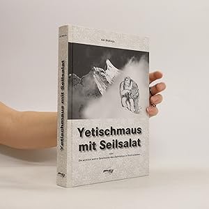 Seller image for Yetischmaus mit Seilsalat oder die wirklich wahre Geschichte des Alpinismus in Kochrezepten for sale by Bookbot