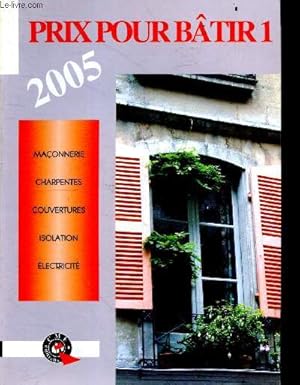 Bild des Verkufers fr Prix pour batir 1 - 2005 - maconnerie, charpentes, couvertures, isolation, electricite zum Verkauf von Le-Livre