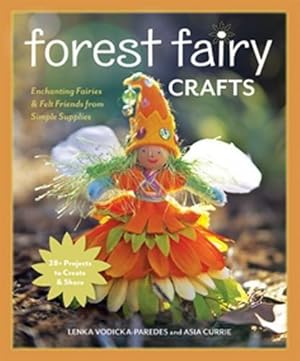 Image du vendeur pour Forest Fairy Crafts: Enchanting Fairies & Felt Friends from Simple Supplies mis en vente par WeBuyBooks