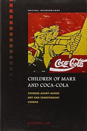 Image du vendeur pour Children of Marx and Coca-Cola: Chinese Avant-garde Art and Independent Cinema (Critical Interventions) mis en vente par WeBuyBooks