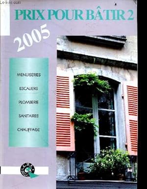 Bild des Verkufers fr Prix pour batir 2 - 2005 - menuiseries, escaliers, plomberie, sanitaires, chauffage zum Verkauf von Le-Livre