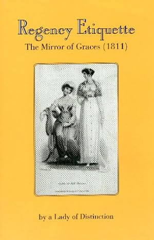 Bild des Verkufers fr Regency Etiquette: The Mirror of Graces, 1811 zum Verkauf von WeBuyBooks