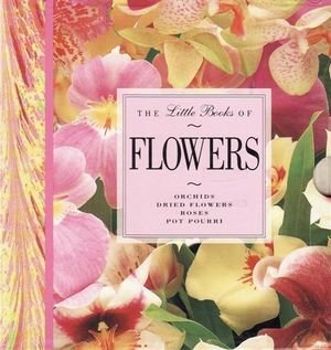 Bild des Verkufers fr The Little Books of Flowers : Orchids, Dried Flowers, Roses, Pot Pourri. zum Verkauf von WeBuyBooks