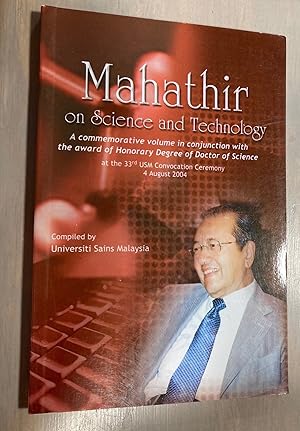 Image du vendeur pour Mahathir on Science and Technology: a Commemorative Volume in Conjunction With the Award of Honorary Degree of Doctor of Science at the 33rd USM Convocation Ceremony 4 August 2004 mis en vente par biblioboy