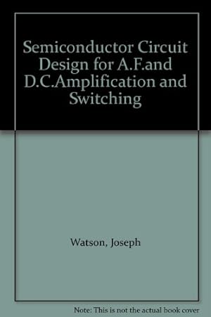Seller image for Semiconductor Circuit Design for A.F.and D.C.Amplification and Switching for sale by WeBuyBooks