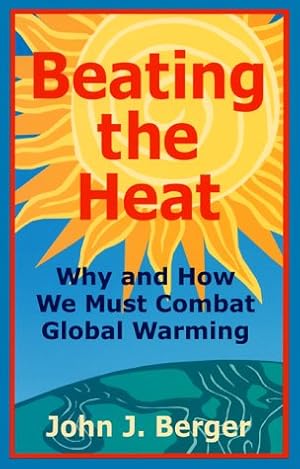 Bild des Verkufers fr Beating the Heat: Why and How We Must Combat Global Warming zum Verkauf von WeBuyBooks