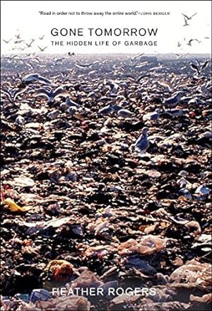 Image du vendeur pour GONE TOMORROW : The Hidden Life of Garbage mis en vente par WeBuyBooks