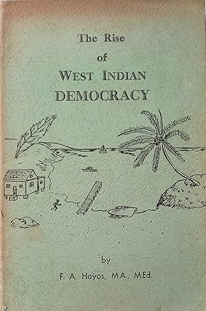 The Rise of West Indian Democracy - The Life & Times of Sir Grantley Adams