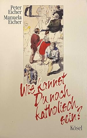 Seller image for Wie kannst du noch katholisch sein? for sale by Antiquariaat Schot