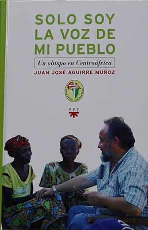 Imagen del vendedor de Solo soy la voz de mi pueblo : un obispo en Centrofrica a la venta por Librera Alonso Quijano