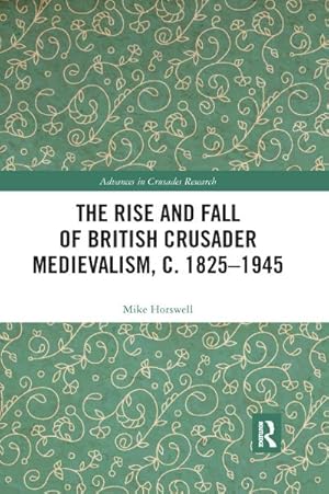Bild des Verkufers fr The Rise and Fall of British Crusader Medievalism, C.1825-1945 zum Verkauf von AHA-BUCH GmbH