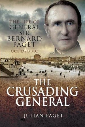 Seller image for The Crusading General: The Life of General Sir Bernard Paget GCB DSO MC for sale by WeBuyBooks