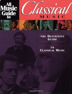 Bild des Verkufers fr All Music Guide to Classical: The Definitive Guide to Classical Music (All Music Guide Series) zum Verkauf von WeBuyBooks