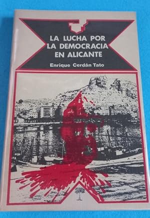 Imagen del vendedor de LA LUCHA POR LA DEMOCRACIA EN ALICANTE. a la venta por Librera DANTE