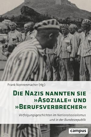 Seller image for Die Nazis nannten sie 'Asoziale' und 'Berufsverbrecher' : Geschichten der Verfolgung vor und nach 1945 for sale by AHA-BUCH GmbH