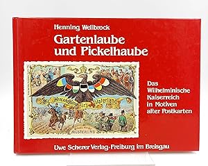 Gartenlaube und Pickelhaube. Das Wilhelminische Kaiserreich in Motiven alter Postkarten