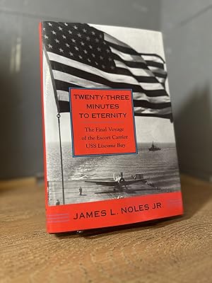 Immagine del venditore per Twenty-Three Minutes to Eternity: The Final Voyage of the Escort Carrier USS Liscome Bay venduto da Chamblin Bookmine