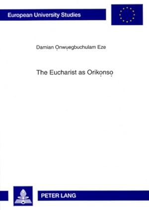 Immagine del venditore per The Eucharist as Orik ns : A Study in Eucharistic Ecclesiology From an Igbo Perspective venduto da AHA-BUCH GmbH