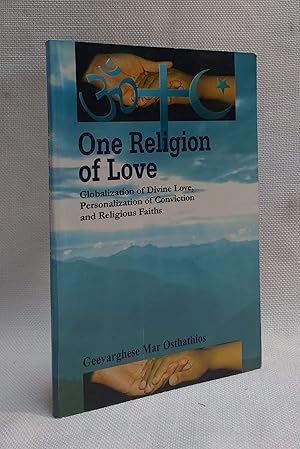 One Religion of Love: Globalization of Divine Love, Personalization of Conviction and Religious F...