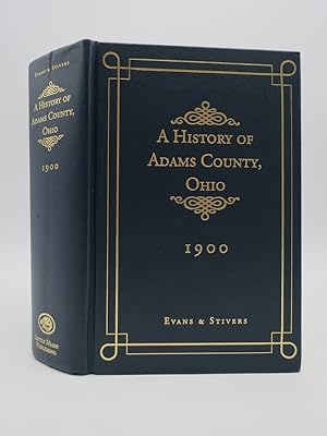 Seller image for A HISTORY OF ADAMS COUNTY, OHIO, 1900 From its Earliest Settlement to the Present Time for sale by Sage Rare & Collectible Books, IOBA