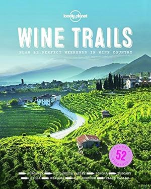 Seller image for Lonely Planet Wine Trails: 52 Perfect Weekends in Wine Country (Lonely Planet Food) for sale by WeBuyBooks