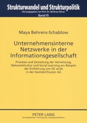 Seller image for Unternehmensinterne Netzwerke in der Informationsgesellschaft : Prozesse und Gestaltung der Vernetzung, Netzwerkkultur und Social Learning am Beispiel der Einfhrung von DC eLife in der DaimlerChrysler AG for sale by AHA-BUCH GmbH