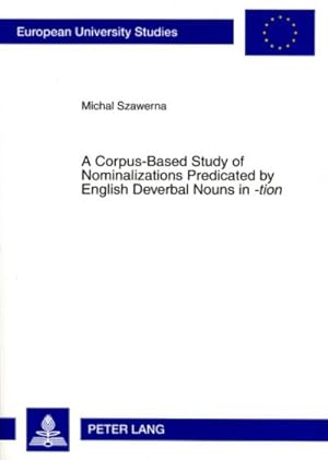 Imagen del vendedor de A Corpus-Based Study of Nominalizations Predicated by English Deverbal Nouns in "-tion" a la venta por BuchWeltWeit Ludwig Meier e.K.