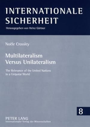 Seller image for Crossley, N: Multilateralism Versus Unilateralism for sale by BuchWeltWeit Ludwig Meier e.K.
